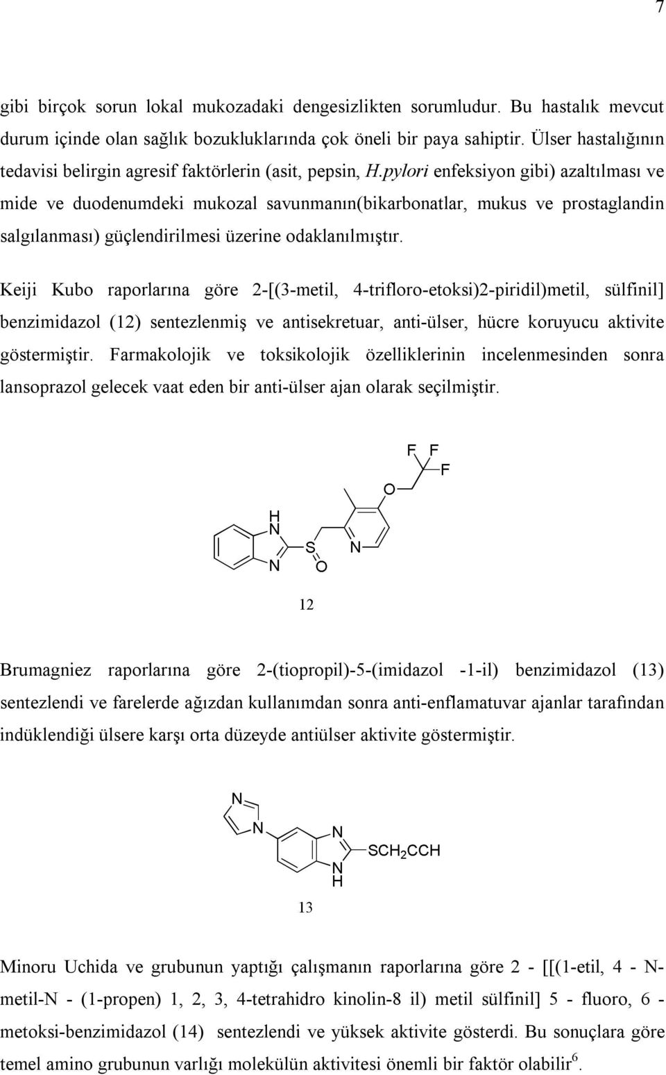 pylori enfeksiyon gibi) azaltılması ve mide ve duodenumdeki mukozal savunmanın(bikarbonatlar, mukus ve prostaglandin salgılanması) güçlendirilmesi üzerine odaklanılmıştır.