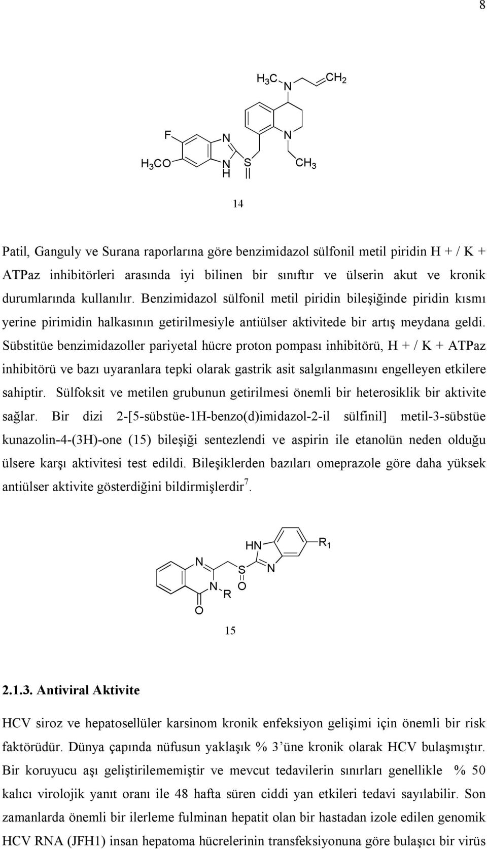 Sübstitüe benzimidazoller pariyetal hücre proton pompası inhibitörü, H + / K + ATPaz inhibitörü ve bazı uyaranlara tepki olarak gastrik asit salgılanmasını engelleyen etkilere sahiptir.