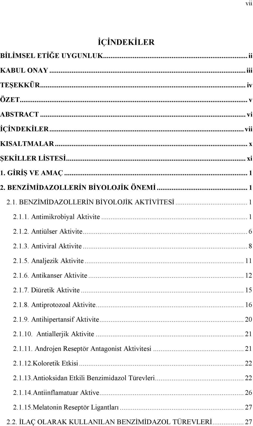 Analjezik Aktivite... 11 2.1.6. Antikanser Aktivite... 12 2.1.7. Diüretik Aktivite... 15 2.1.8. Antiprotozoal Aktivite... 16 2.1.9. Antihipertansif Aktivite... 20 2.1.10. Antiallerjik Aktivite... 21 2.