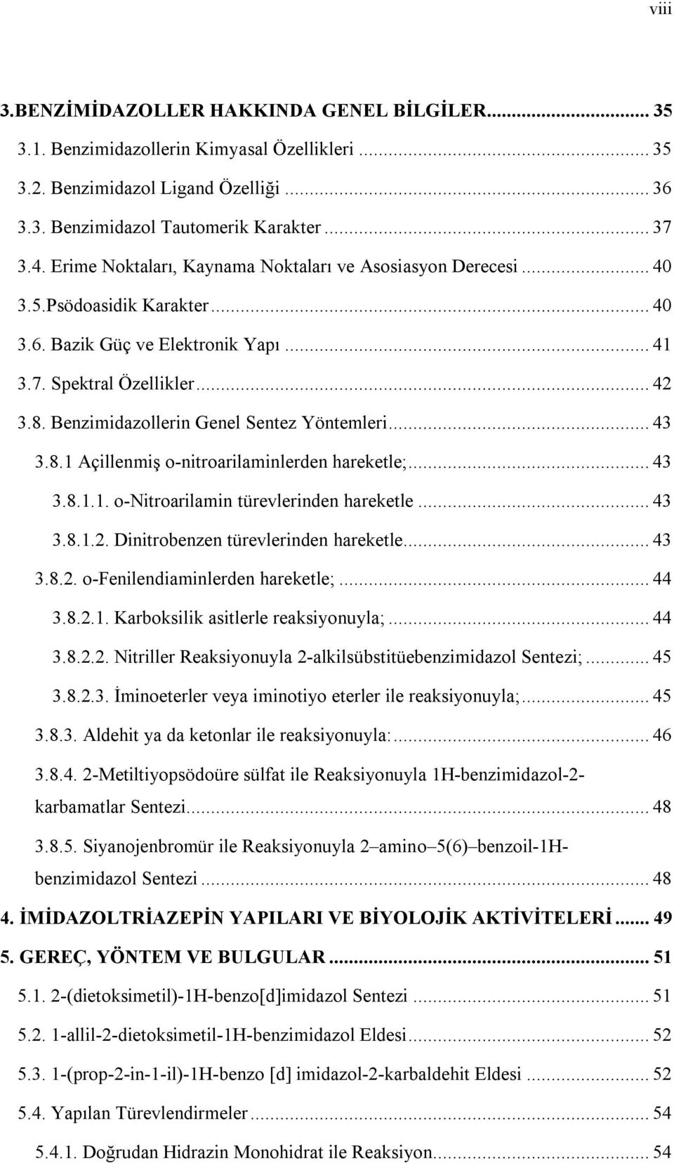 Benzimidazollerin Genel Sentez Yöntemleri... 43 3.8.1 Açillenmiş o-nitroarilaminlerden hareketle;... 43 3.8.1.1. o-itroarilamin türevlerinden hareketle... 43 3.8.1.2.