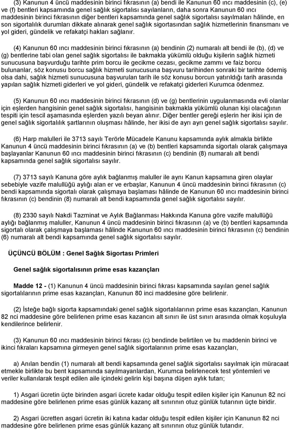 finansmanı ve yol gideri, gündelik ve refakatçi hakları sağlanır.