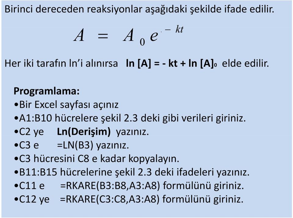 Programlama: Bir Excel sayfası açınız A1:B10 hücrelere şekil 2.3 deki gibi verileri giriniz.