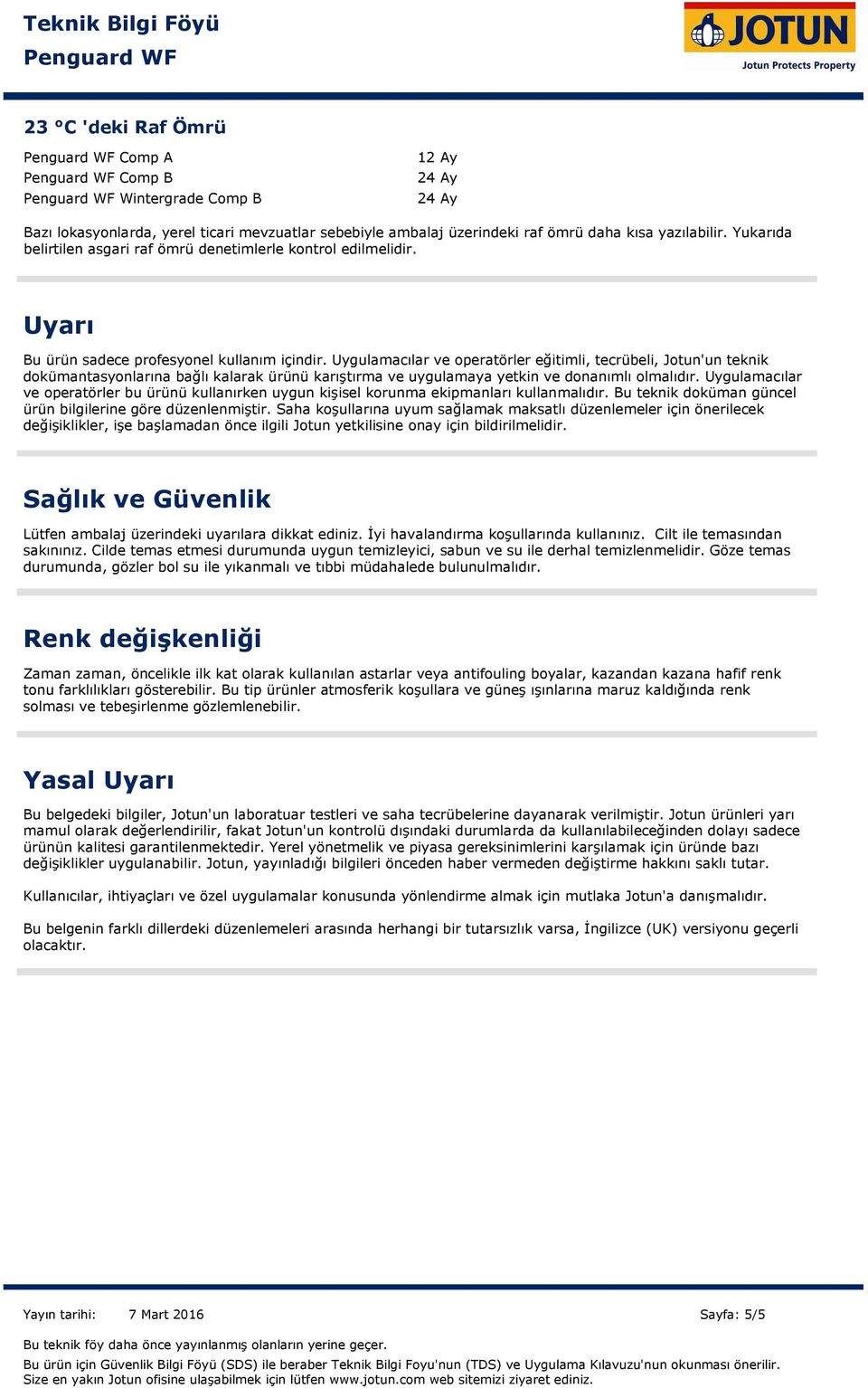 Uygulamacılar ve operatörler eğitimli, tecrübeli, Jotun'un teknik dokümantasyonlarına bağlı kalarak ürünü karıştırma ve uygulamaya yetkin ve donanımlı olmalıdır.