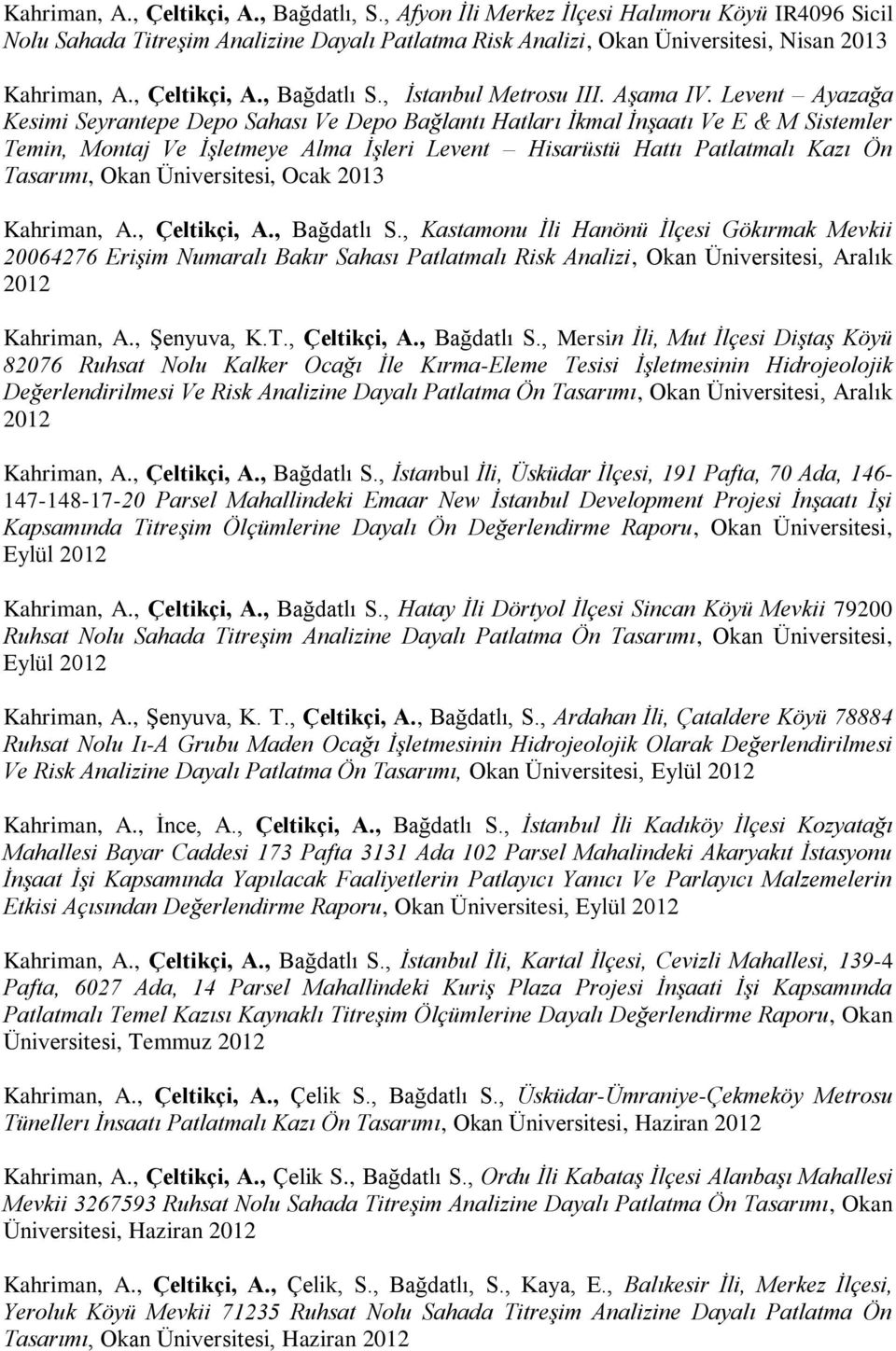 Levent Ayazağa Kesimi Seyrantepe Depo Sahası Ve Depo Bağlantı Hatları İkmal İnşaatı Ve E & M Sistemler Temin, Montaj Ve İşletmeye Alma İşleri Levent Hisarüstü Hattı Patlatmalı Kazı Ön Tasarımı, Okan