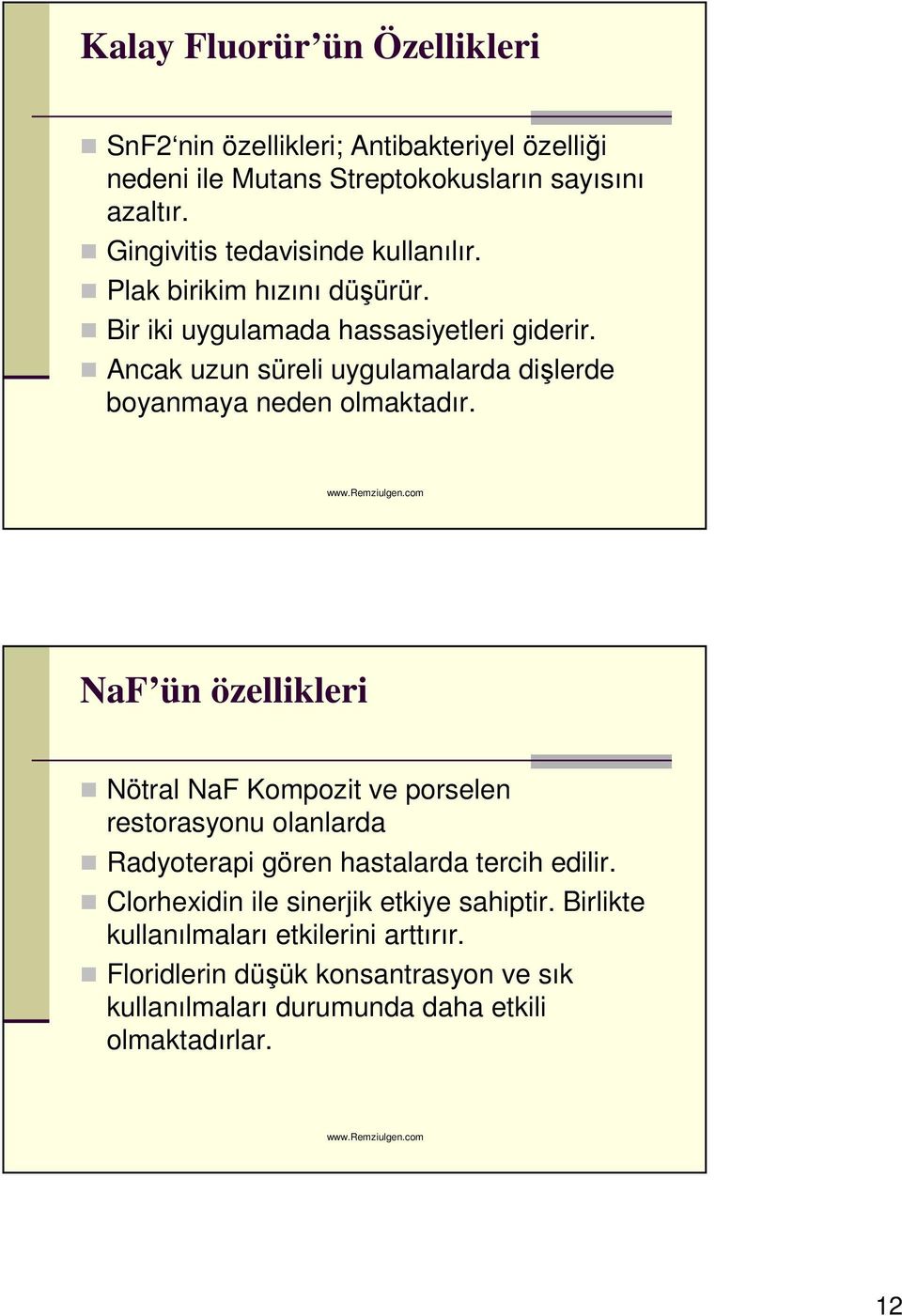 Ancak uzun süreli uygulamalarda dişlerde boyanmaya neden olmaktadır.