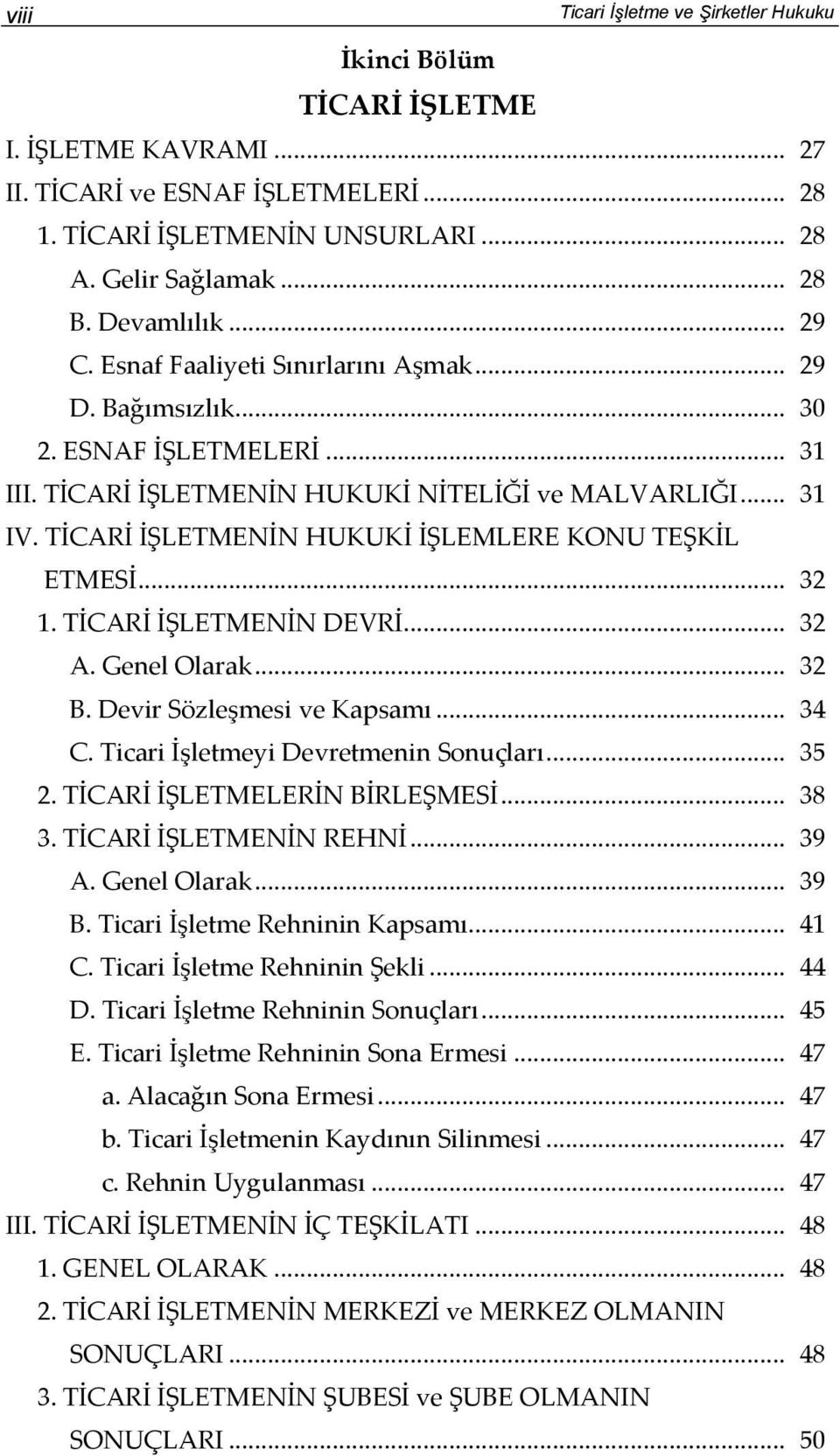 TİCARİ İŞLETMENİN HUKUKİ İŞLEMLERE KONU TEŞKİL ETMESİ... 32 1. TİCARİ İŞLETMENİN DEVRİ... 32 A. Genel Olarak... 32 B. Devir Sözleşmesi ve Kapsamı... 34 C. Ticari İşletmeyi Devretmenin Sonuçları... 35 2.