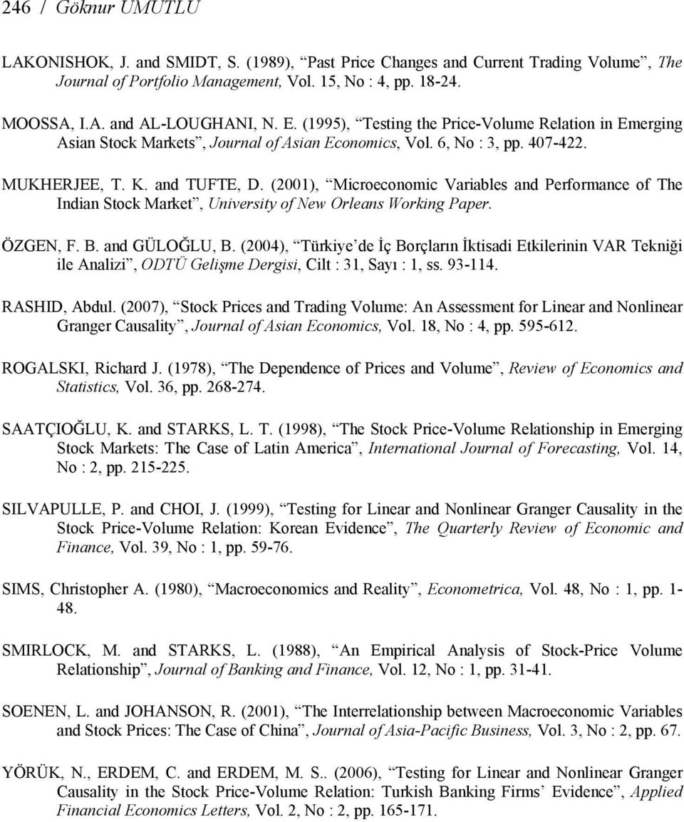 (2001), Microeconomic Variables and Performance of The Indian Stock Market, University of New Orleans Working Paper. ÖZGEN, F. B. and GÜLOĞLU, B.