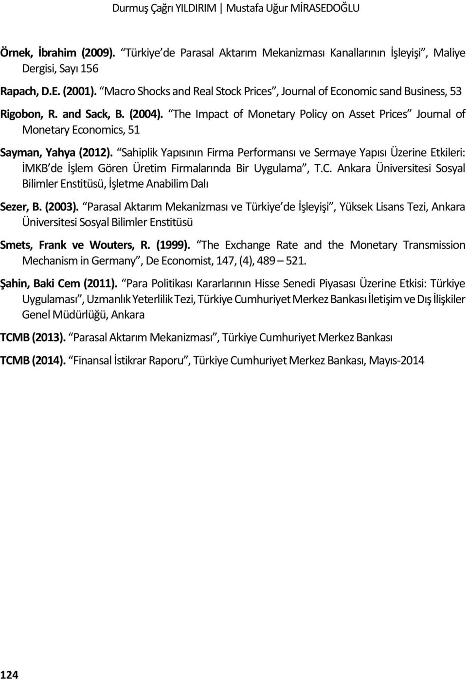 The Impact of Monetary Policy on Asset Prices Journal of Monetary Economics, 51 Sayman, Yahya (2012).