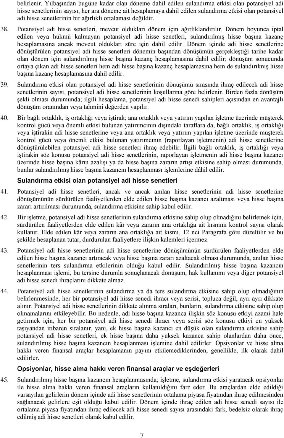 hisse senetlerinin bir ağırlıklı ortalaması değildir. 38. Potansiyel adi hisse senetleri, mevcut oldukları dönem için ağırlıklandırılır.