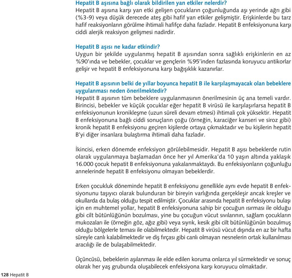 Eriflkinlerde bu tarz hafif reaksiyonlar n görülme ihtimali hafifçe daha fazlad r. Hepatit B enfeksiyonuna karfl ciddi alerjik reaksiyon geliflmesi nadirdir. Hepatit B afl s ne kadar etkindir?