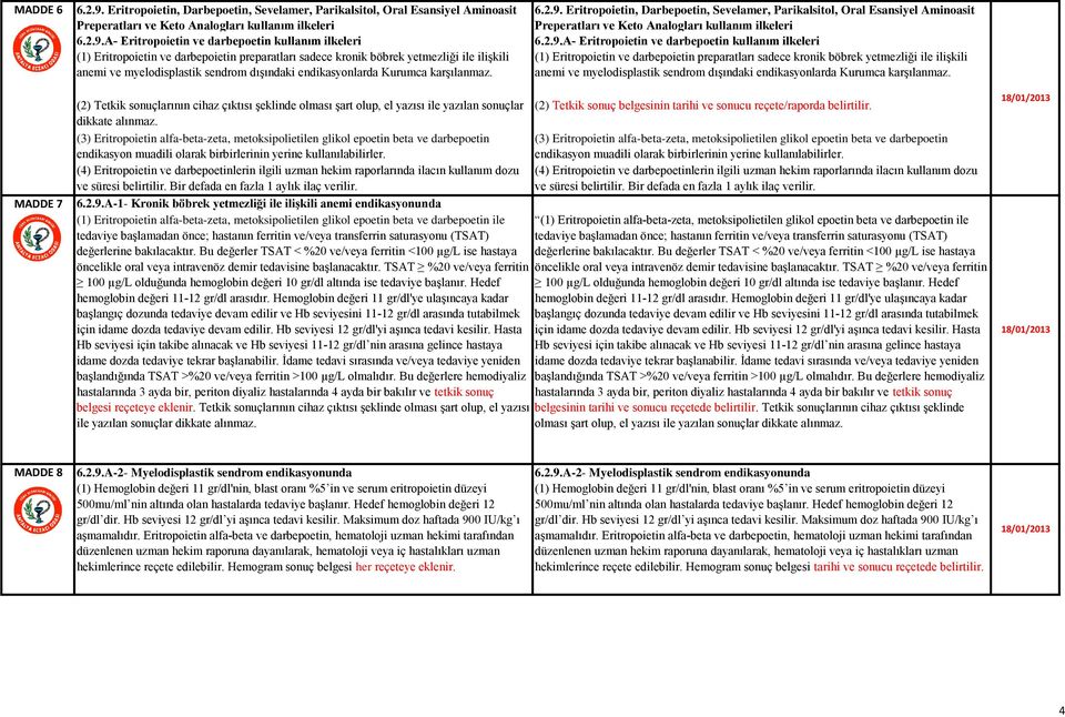 A- Eritropoietin ve darbepoetin kullanım ilkeleri (1) Eritropoietin ve darbepoietin preparatları sadece kronik böbrek yetmezliği ile ilişkili anemi ve myelodisplastik sendrom dışındaki