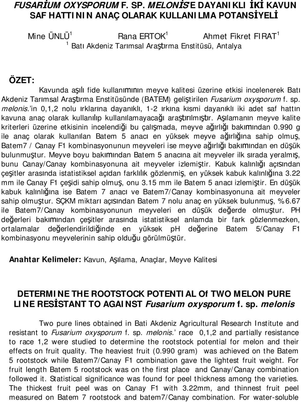 meyve kalitesi üzerine etkisi incelenerek Bat Akdeniz Tar msal Ara rma Enstitüsünde (BATEM) geli tirilen Fusarium oxysporum f. sp. melonis.