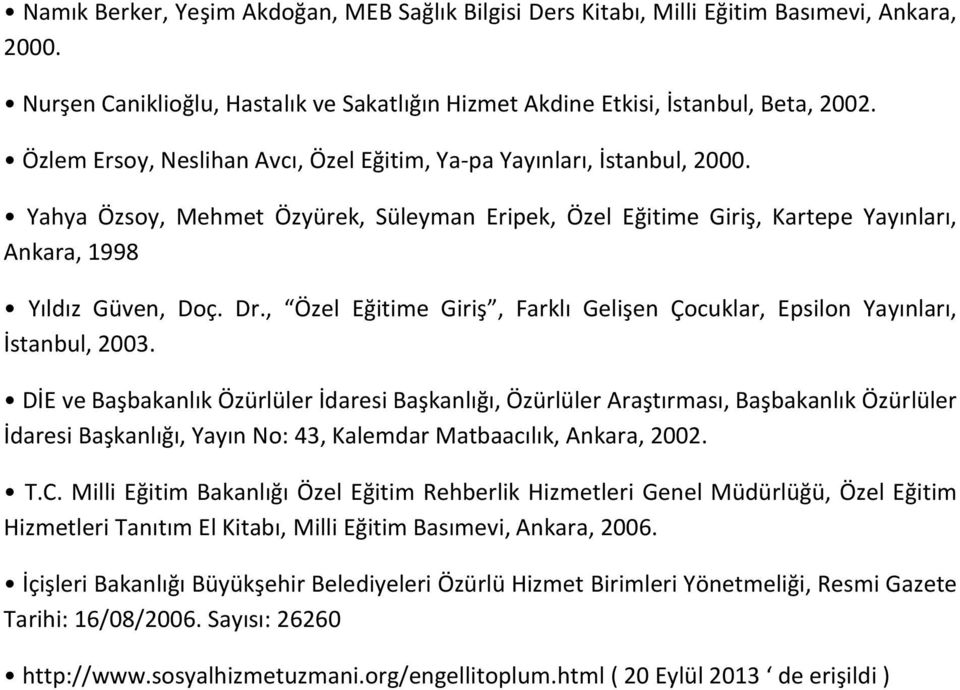 , Özel Eğitime Giriş, Farklı Gelişen Çocuklar, Epsilon Yayınları, İstanbul, 2003.
