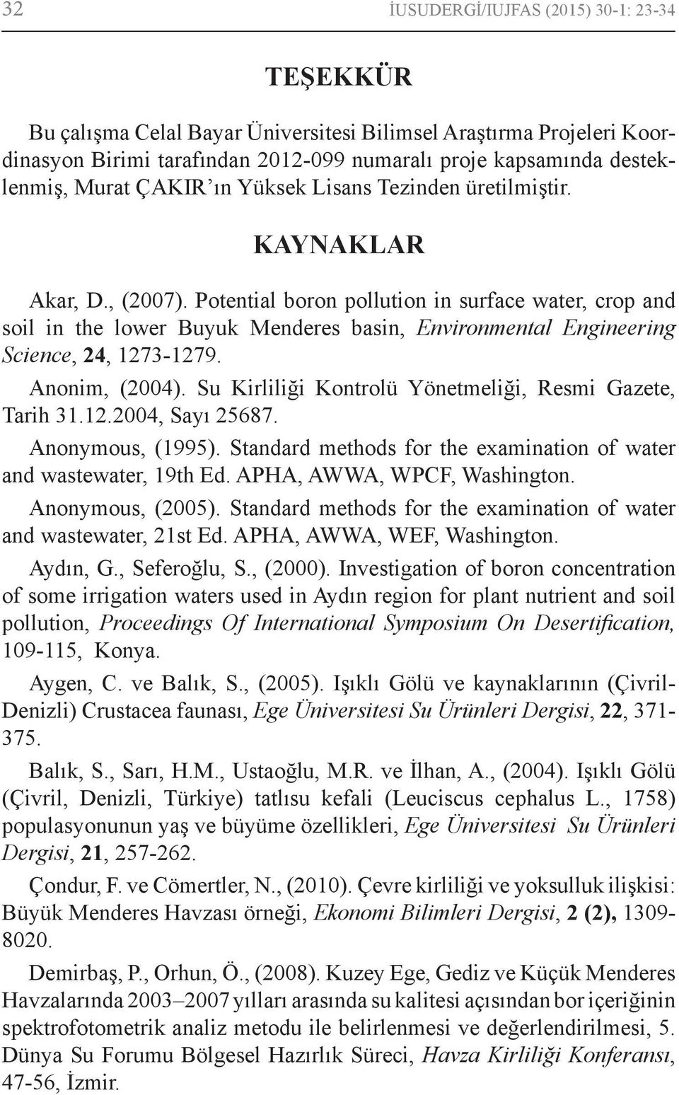 Potential boron pollution in surface water, crop and soil in the lower Buyuk Menderes basin, Environmental Engineering Science, 24, 1273-1279. Anonim, (2004).