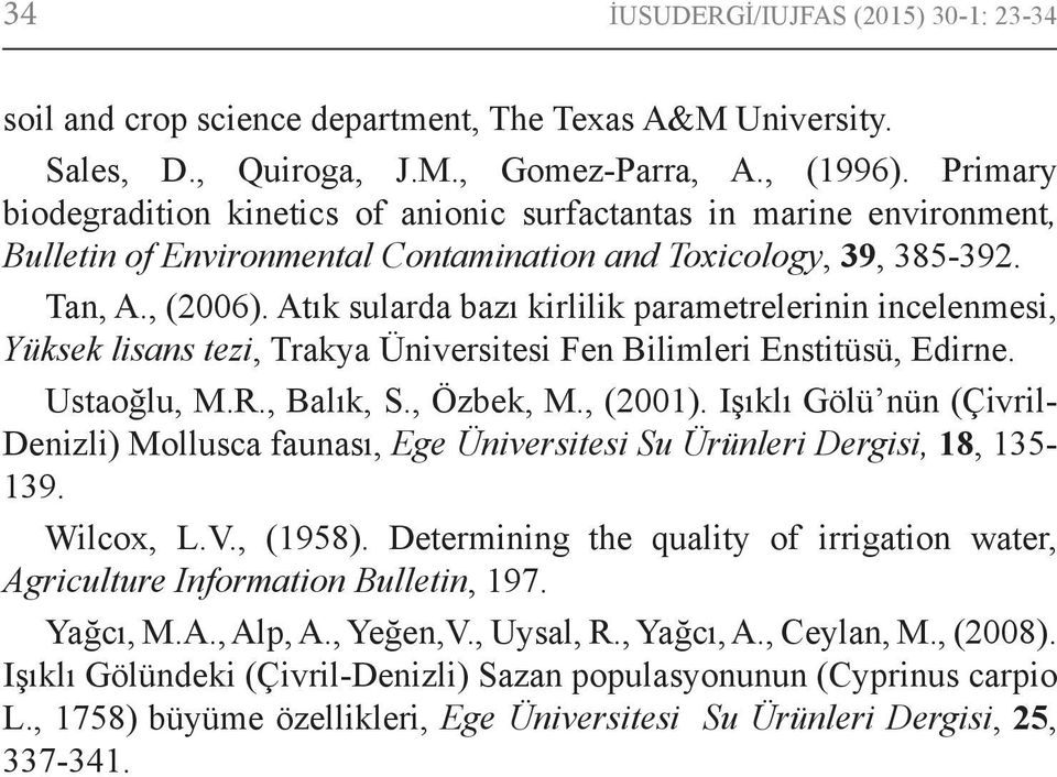 Atık sularda bazı kirlilik parametrelerinin incelenmesi, Yüksek lisans tezi, Trakya Üniversitesi Fen Bilimleri Enstitüsü, Edirne. Ustaoğlu, M.R., Balık, S., Özbek, M., (2001).