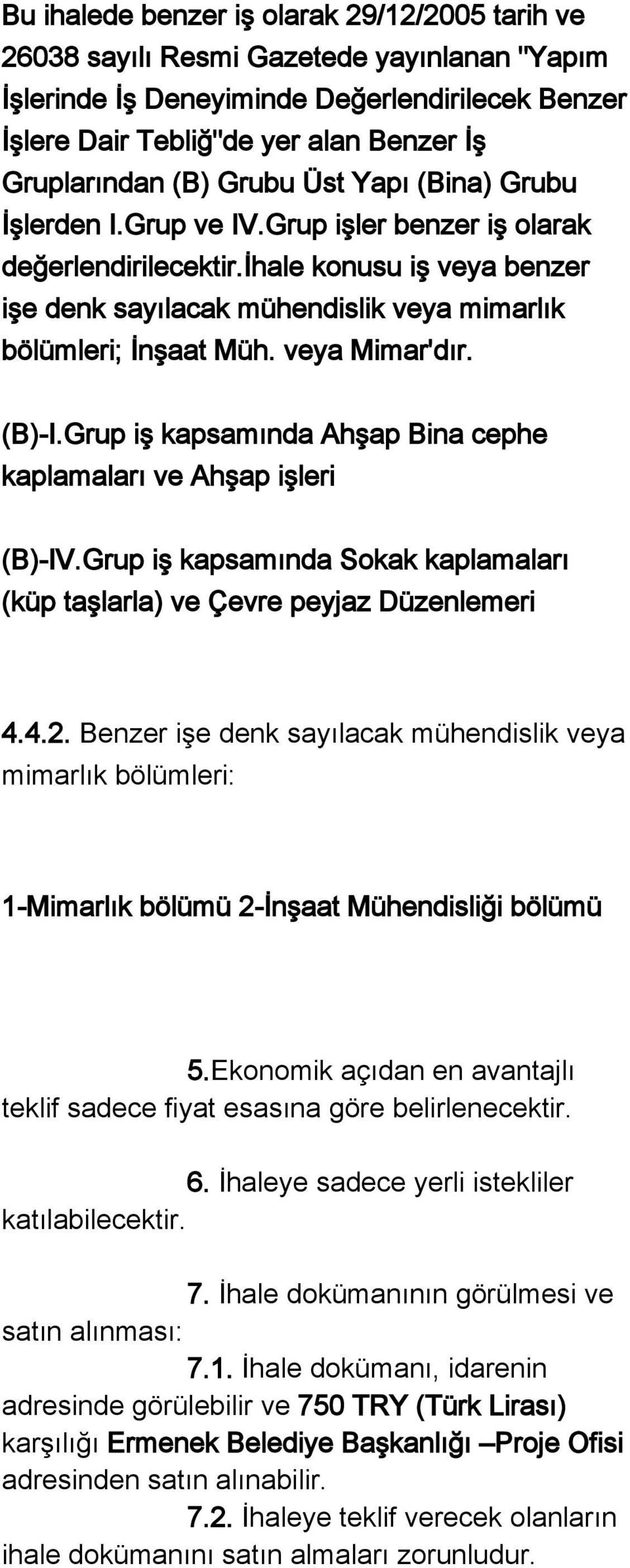 veya Mimar'dır. (B)-I.Grup iş kapsamında Ahşap Bina cephe kaplamaları ve Ahşap işleri (B)-IV.Grup iş kapsamında Sokak kaplamaları (küp taşlarla) ve Çevre peyjaz Düzenlemeri 4.4.2.