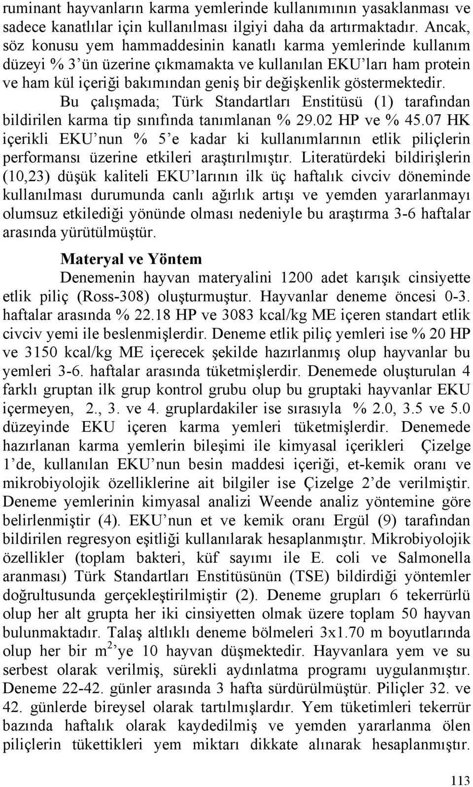 göstermektedir. Bu çalışmada; Türk Standartları Enstitüsü (1) tarafından bildirilen karma tip sınıfında tanımlanan % 29.02 HP ve % 45.