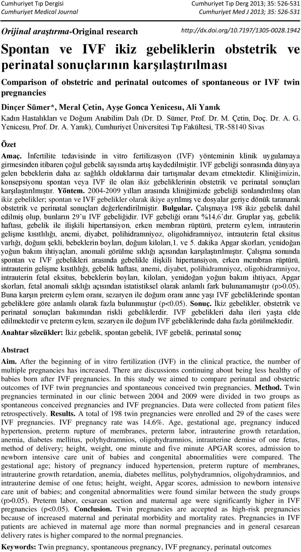 Çetin, Ayşe Gonca Yenicesu, Ali Yanık Kadın Hastalıkları ve Doğum Anabilim Dalı (Dr. D. Sümer, Prof. Dr. M. Çetin, Doç. Dr. A. G. Yenicesu, Prof. Dr. A. Yanık), Cumhuriyet Üniversitesi Tıp Fakültesi, TR-58140 Sivas Özet Amaç.