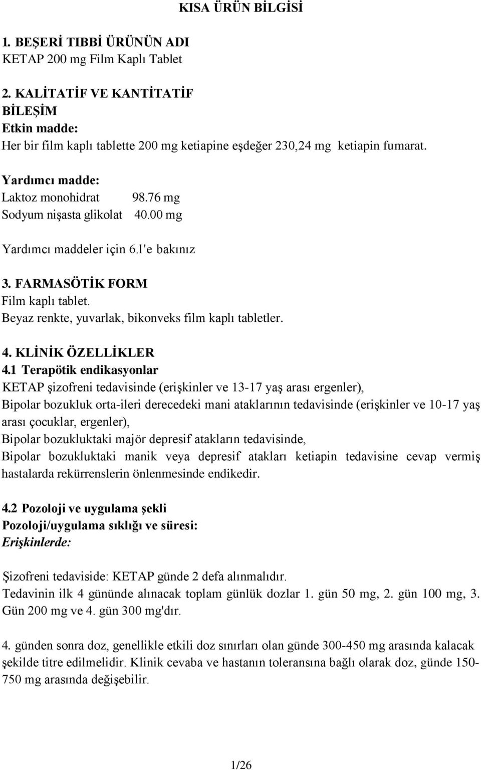 00 mg Yardımcı maddeler için 6.l'e bakınız 3. FARMASÖTİK FORM Film kaplı tablet. Beyaz renkte, yuvarlak, bikonveks film kaplı tabletler. 4. KLİNİK ÖZELLİKLER 4.