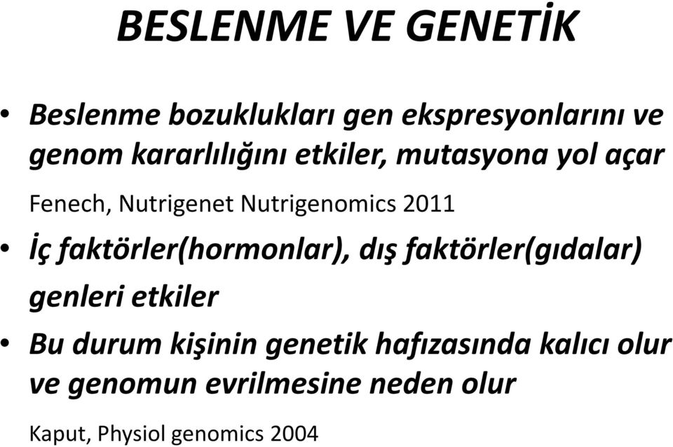 İç faktörler(hormonlar), dış faktörler(gıdalar) genleri etkiler Bu durum kişinin