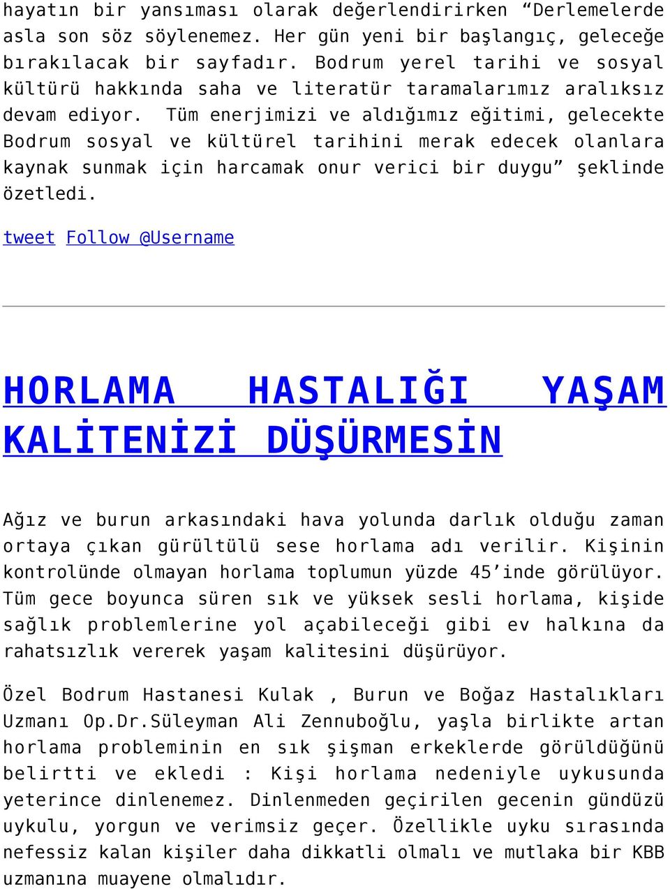 Tüm enerjimizi ve aldığımız eğitimi, gelecekte Bodrum sosyal ve kültürel tarihini merak edecek olanlara kaynak sunmak için harcamak onur verici bir duygu şeklinde özetledi.