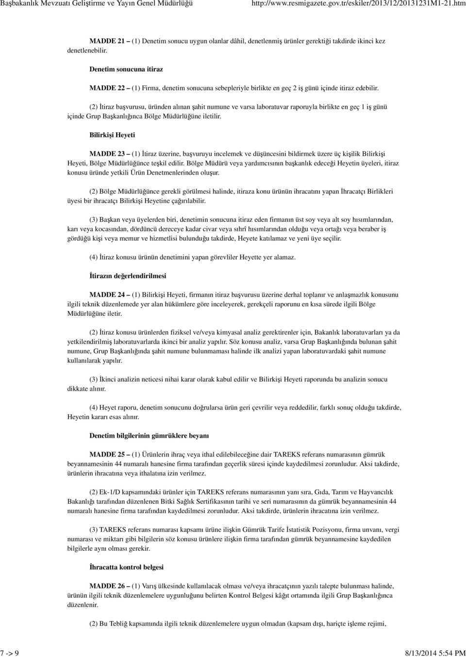 Denetim sonucuna itiraz MADDE 22 (1) Firma, denetim sonucuna sebepleriyle birlikte en geç 2 iş günü içinde itiraz edebilir.