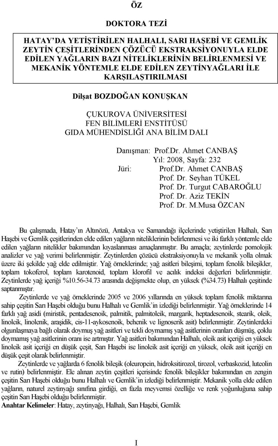 Ahmet CANBAŞ Yıl: 2008, Sayfa: 232 Jüri: Prof.Dr. Ahmet CANBAŞ Prof. Dr. Seyhan TÜKEL Prof. Dr. Turgut CABAROĞLU Prof. Dr. Aziz TEKİN Prof. Dr. M.