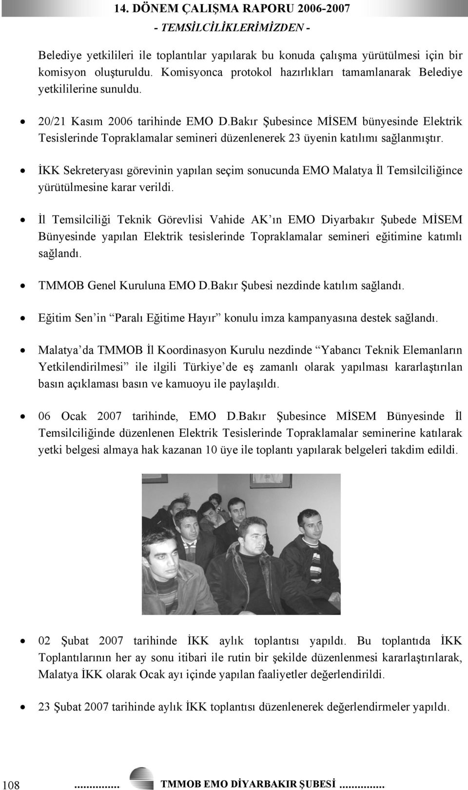 Bakır Şubesince MİSEM bünyesinde Elektrik Tesislerinde Topraklamalar semineri düzenlenerek 23 üyenin katılımı sağlanmıştır.