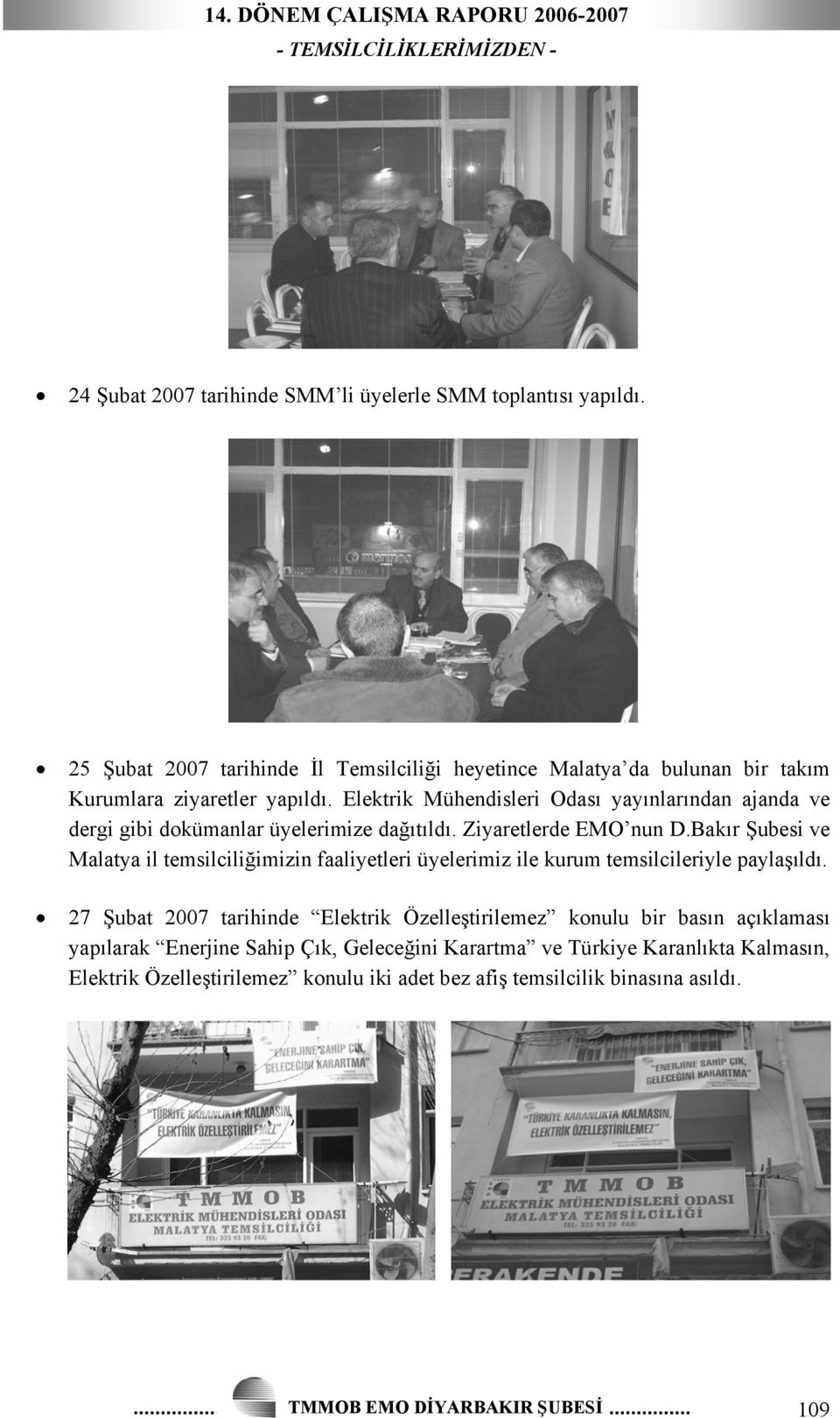 Elektrik Mühendisleri Odası yayınlarından ajanda ve dergi gibi dokümanlar üyelerimize dağıtıldı. Ziyaretlerde EMO nun D.