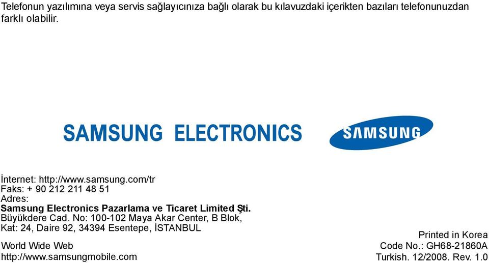 com/tr Faks: + 90 212 211 48 51 Adres: Samsung Electronics Pazarlama ve Ticaret Limited Şti. Büyükdere Cad.