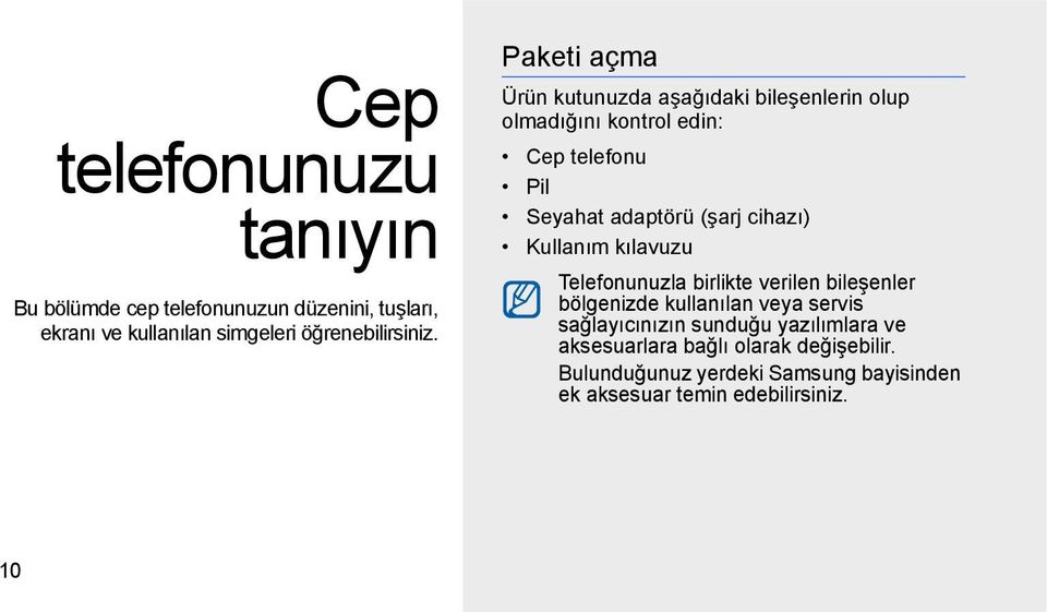 cihazı) Kullanım kılavuzu Telefonunuzla birlikte verilen bileşenler bölgenizde kullanılan veya servis sağlayıcınızın