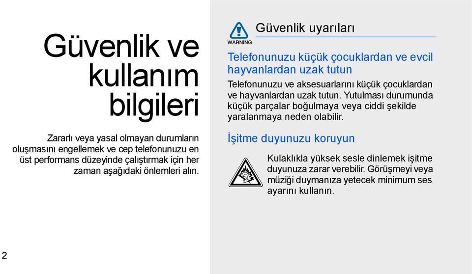 Güvenlik uyarıları Telefonunuzu küçük çocuklardan ve evcil hayvanlardan uzak tutun Telefonunuzu ve aksesuarlarını küçük çocuklardan ve hayvanlardan