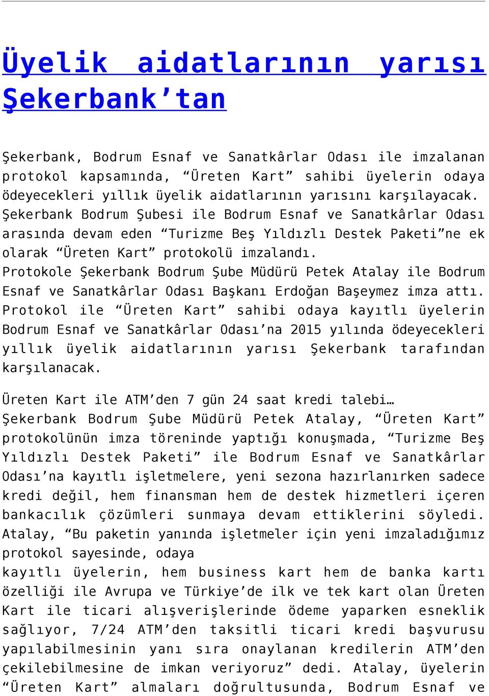 Protokole Şekerbank Bodrum Şube Müdürü Petek Atalay ile Bodrum Esnaf ve Sanatkârlar Odası Başkanı Erdoğan Başeymez imza attı.