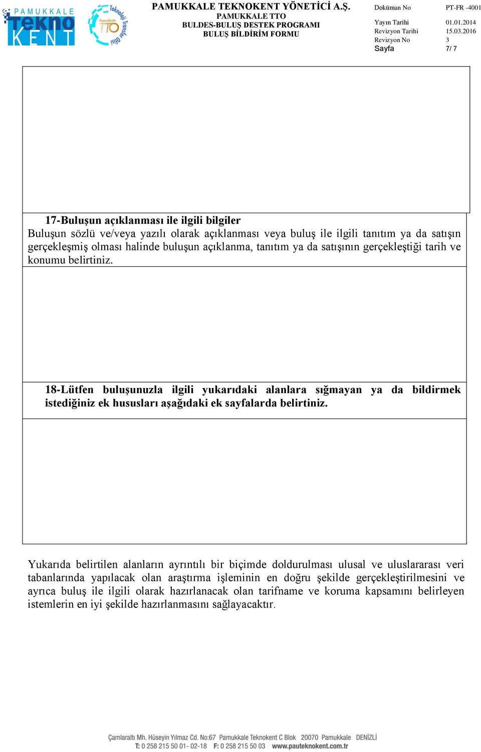 18-Lütfen buluģunuzla ilgili yukarıdaki alanlara sığmayan ya da bildirmek istediğiniz ek hususları aģağıdaki ek sayfalarda belirtiniz.