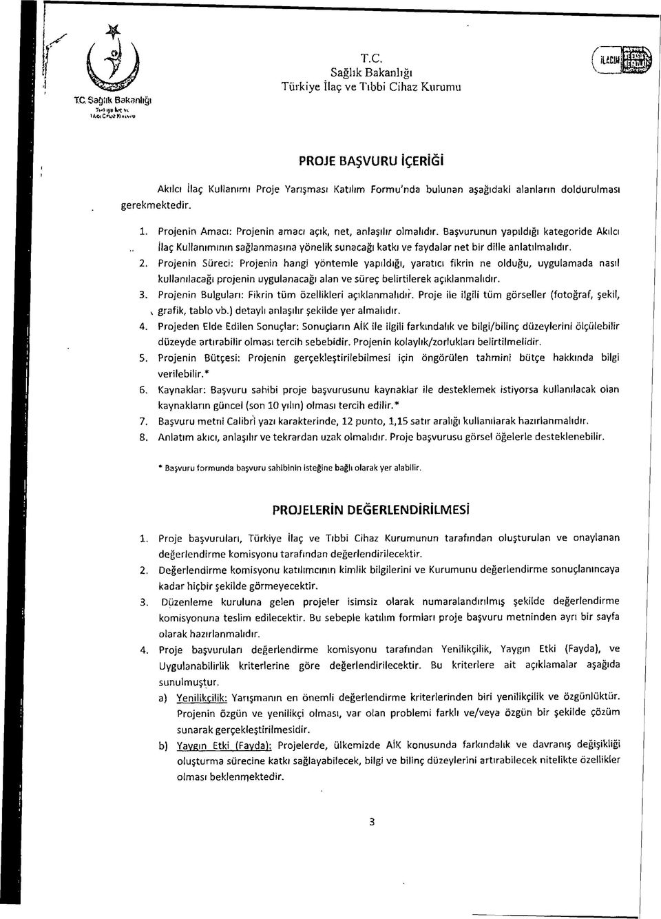 Başvurunun yapıldığı kategoride Akılcı İlaç Kullanımının sağlanmasına yönelik sunacağı katkı ve faydalar net bir dille anlatılmalıdır. 2.