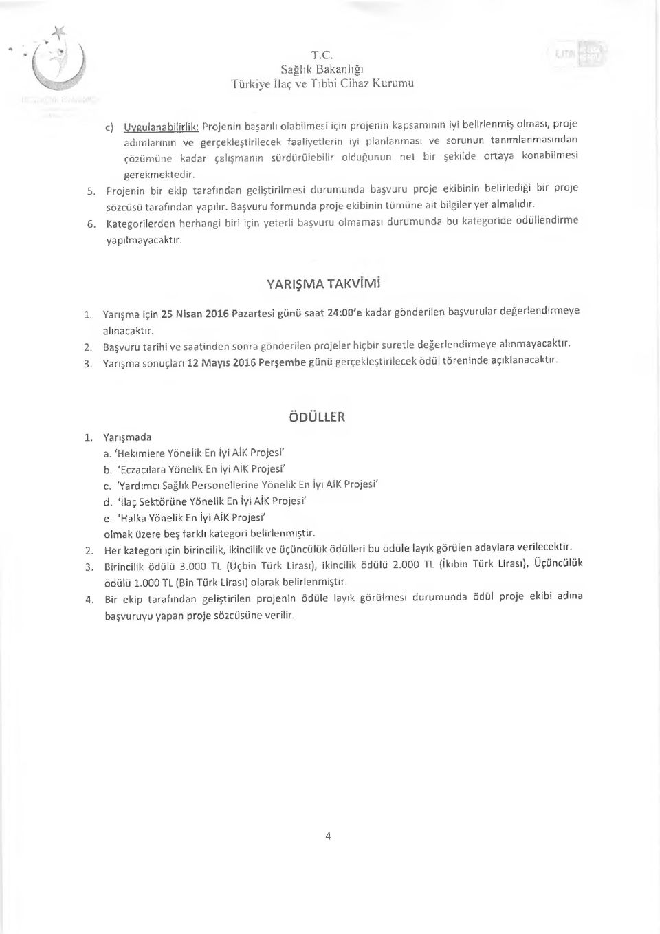 çözümüne kadar çalışmanın sürdürülebilir olduğunun net bir şekilde ortaya konabilmesi 5.