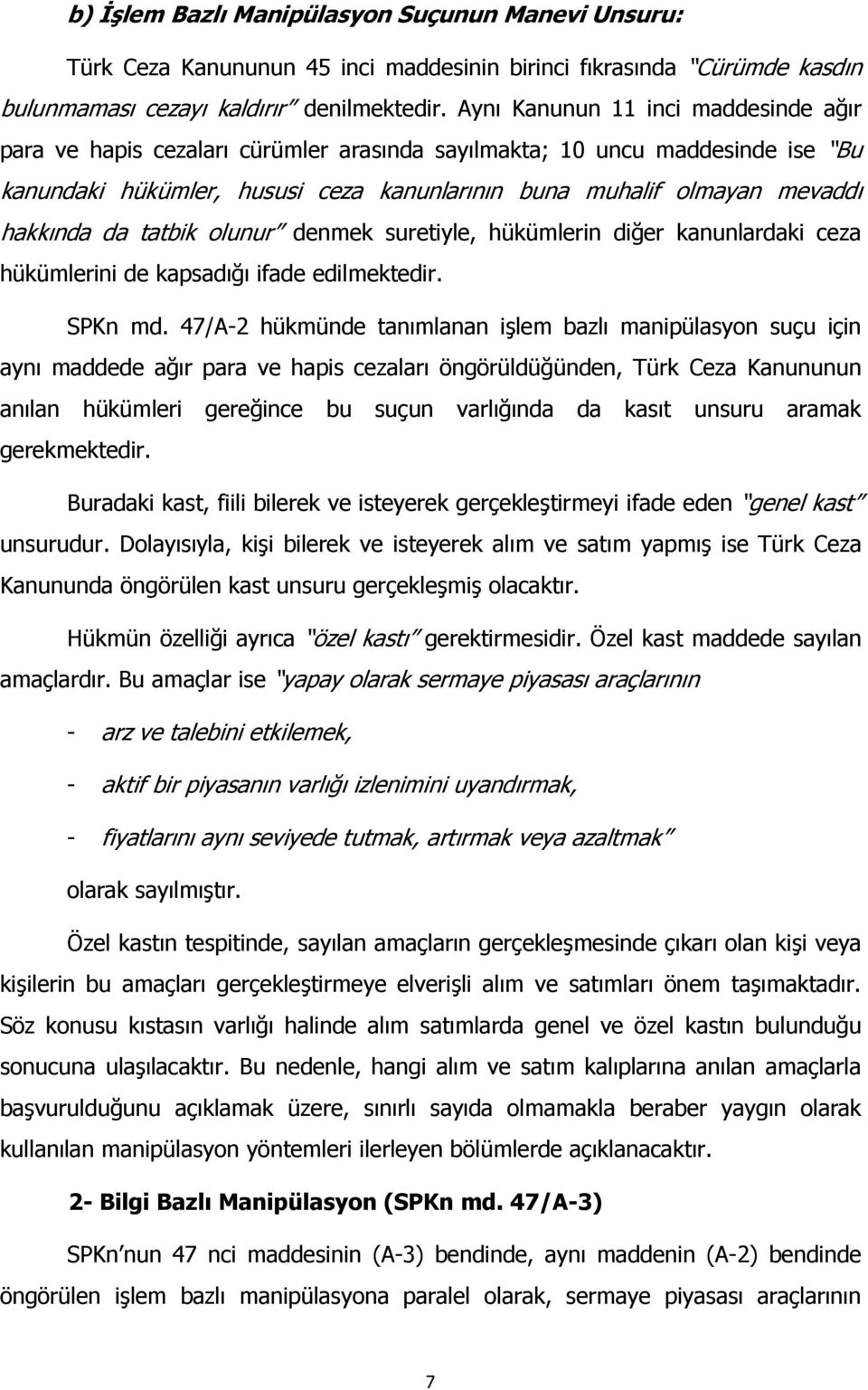 da tatbik olunur denmek suretiyle, hükümlerin diğer kanunlardaki ceza hükümlerini de kapsadõğõ ifade edilmektedir. SPKn md.