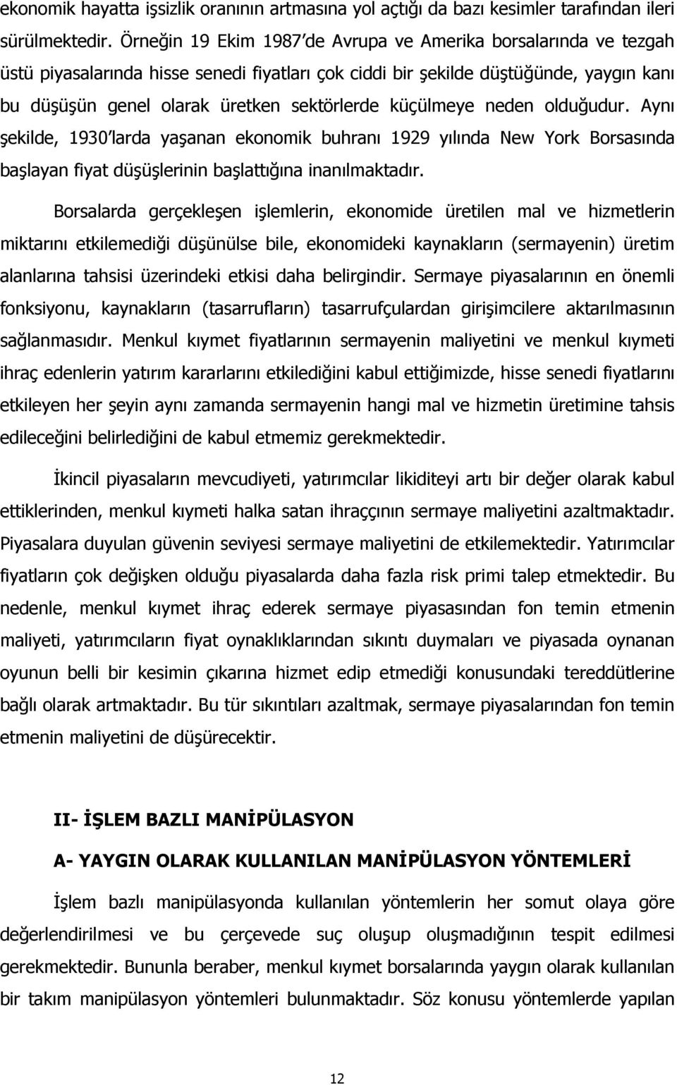 küçülmeye neden olduğudur. Aynõ şekilde, 1930 larda yaşanan ekonomik buhranõ 1929 yõlõnda New York Borsasõnda başlayan fiyat düşüşlerinin başlattõğõna inanõlmaktadõr.