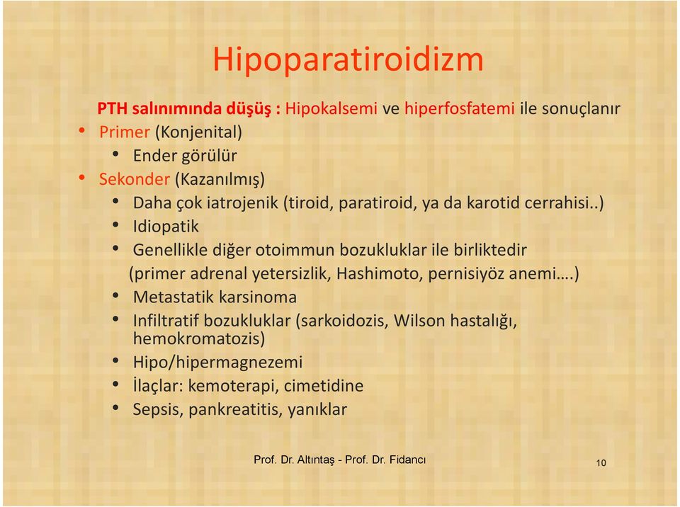 .) Idiopatik Genellikle diğer otoimmun bozukluklar ile birliktedir (primer adrenal yetersizlik, Hashimoto, pernisiyöz anemi.