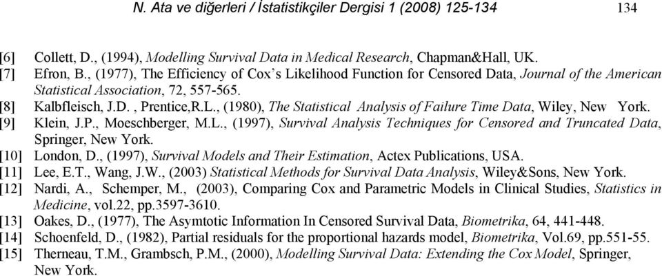 [9] Klein, J.P., Moeschberger, M.L., (997), Survival Analysis Techniques for Censored and Truncated Data, Sringer, New York. [0] London, D.