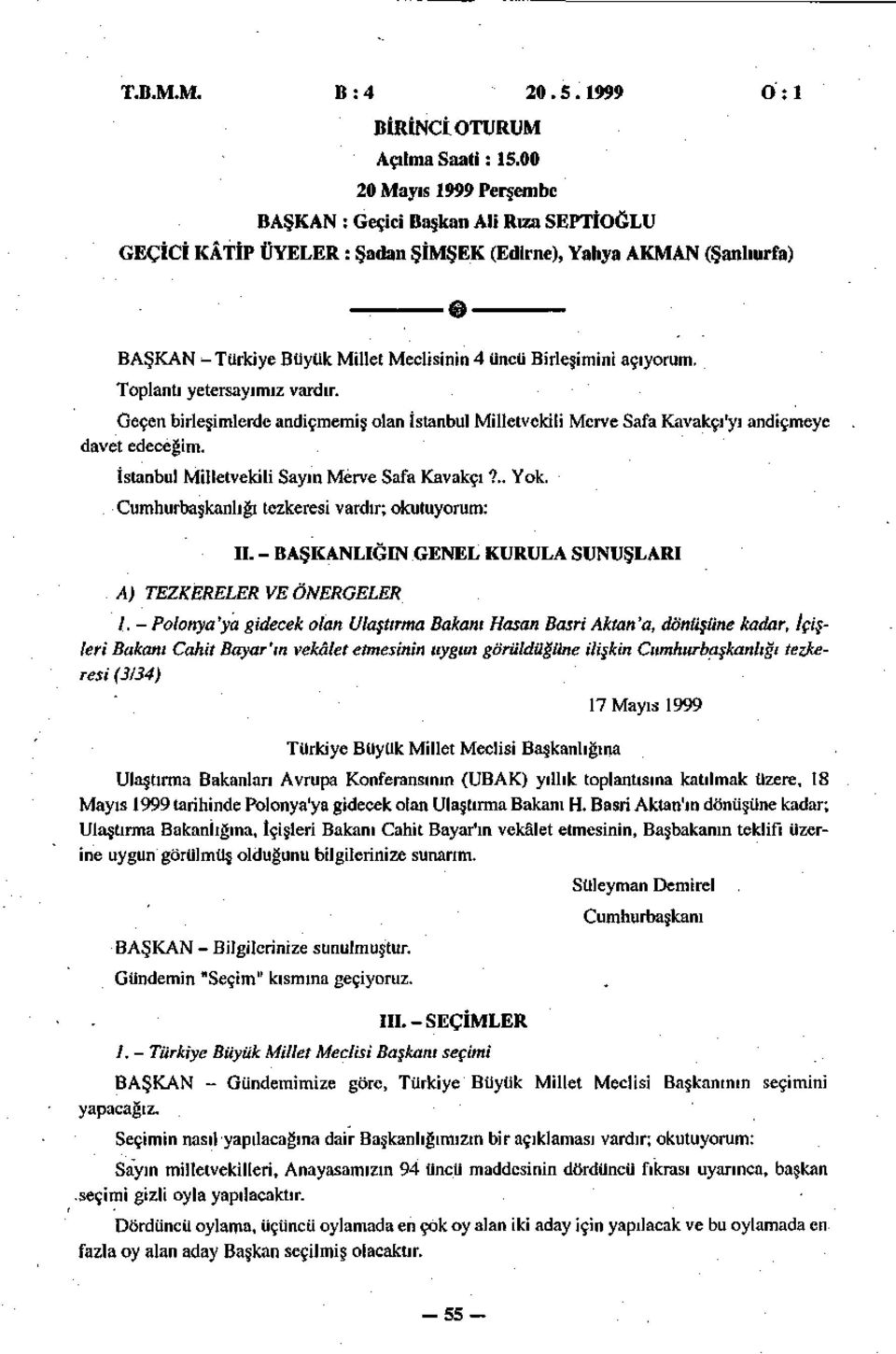 Birleşimini açıyorum. Toplantı yetersayımız vardır. Geçen birleşimlerde andiçmemiş olan İstanbul Milletvekili Merve Safa Kavakçı'yı andiçmeye davet edeceğim.