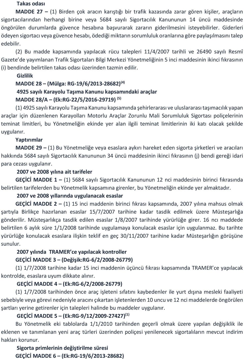 Giderleri ödeyen sigortacı veya güvence hesabı, ödediği miktarın sorumluluk oranlarına göre paylaşılmasını talep edebilir.