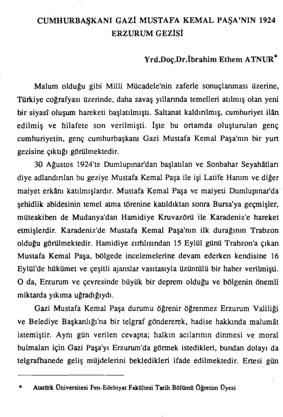 İşte bu ortamda oluşturulan genç cumhuriyetin, genç cumhurbaşkanı Gazi Mustafa Kemal Paşa'nın bir yurt gezisine çıktı~ı görülmektedir.