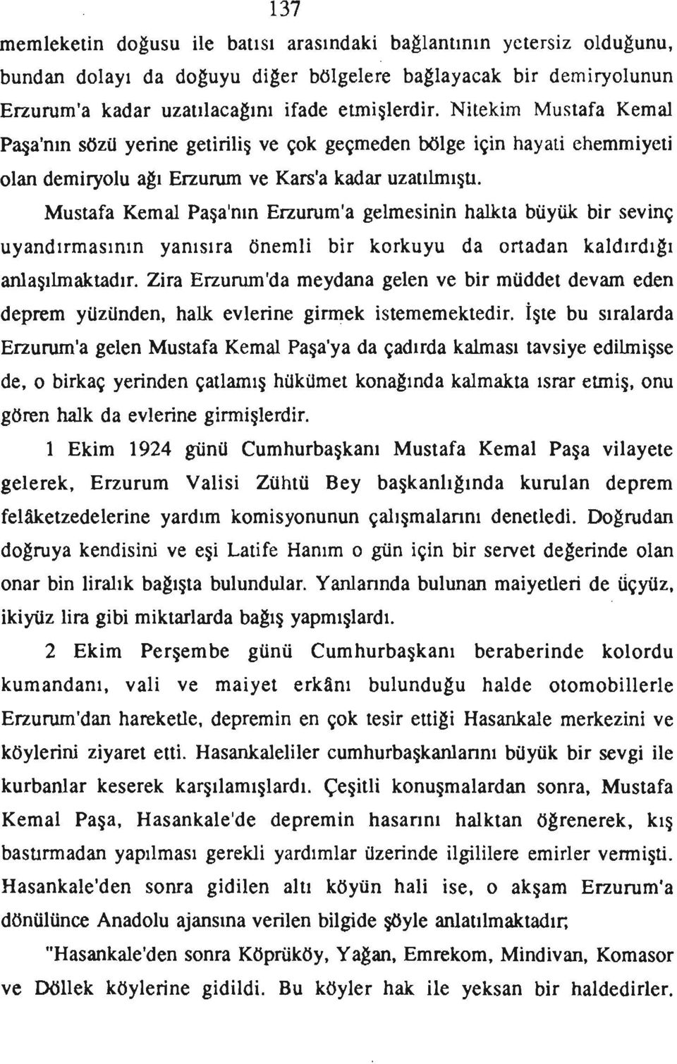 Mustafa Kemal Paşa'nın Erzurum'a gelmesinin halkta büyük bir sevinç uyandırmasının yanısıra önemli bir korkuyu da ortadan kaldırdıgı anlaşılmaktadır.