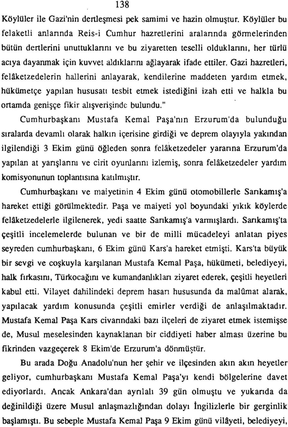 ağlayarak ifade ettiler. Gazi hazretleri, felaketzedelerin hallerini anlayarak, kendilerine maddeten yardım etmek.