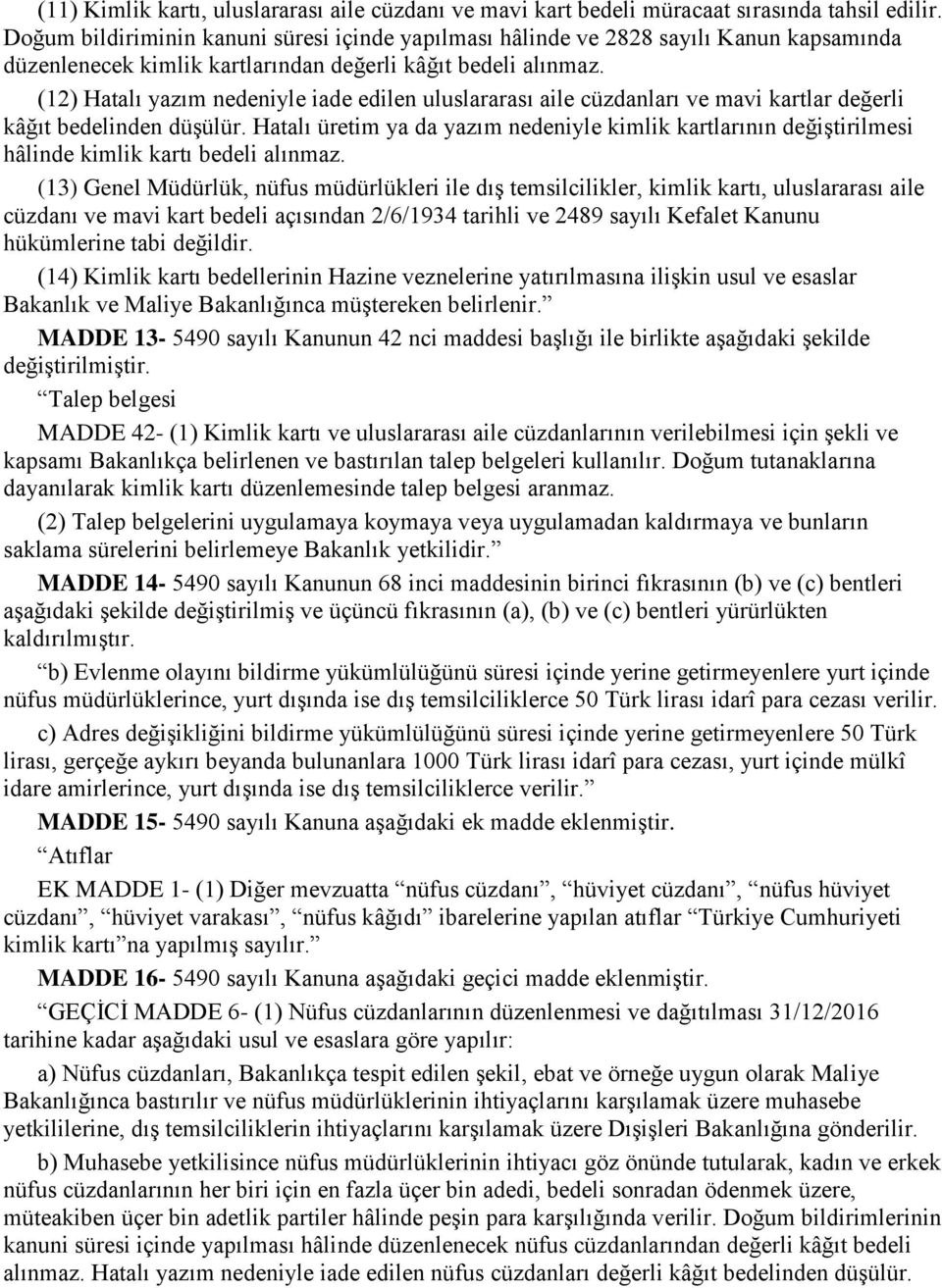 (12) Hatalı yazım nedeniyle iade edilen uluslararası aile cüzdanları ve mavi kartlar değerli kâğıt bedelinden düşülür.