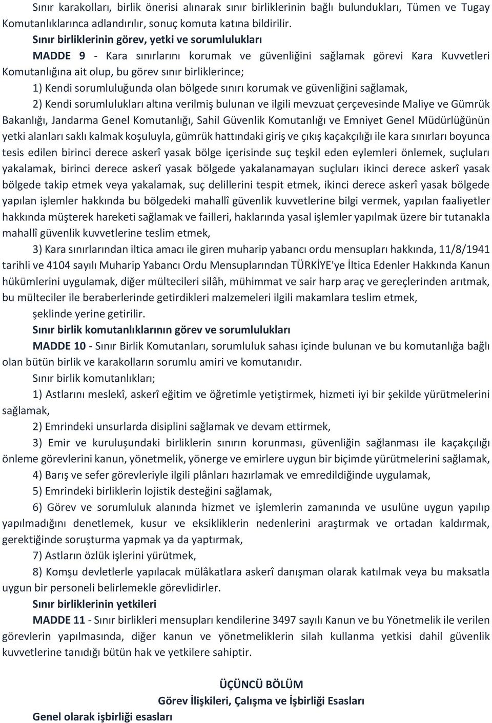 sorumluluğunda olan bölgede sınırı korumak ve güvenliğini sağlamak, 2) Kendi sorumlulukları altına verilmiş bulunan ve ilgili mevzuat çerçevesinde Maliye ve Gümrük Bakanlığı, Jandarma Genel