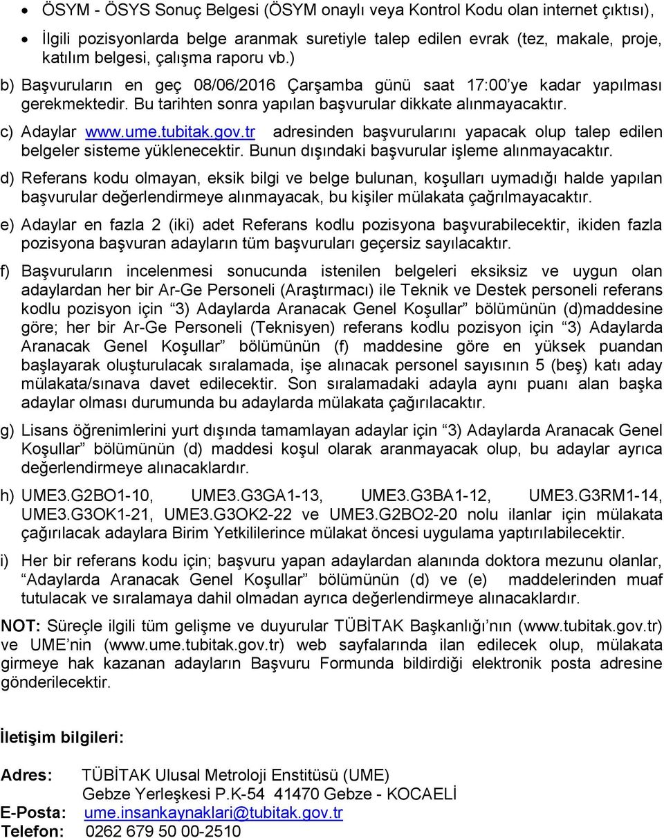 tr adresinden başvurularını yapacak olup talep edilen belgeler sisteme yüklenecektir. Bunun dışındaki başvurular işleme alınmayacaktır.