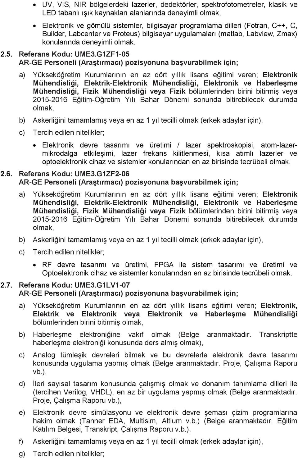 G1ZF1-05 a) Yükseköğretim Kurumlarının en az dört yıllık lisans eğitimi veren; Elektronik Mühendisliği, Elektrik-Elektronik Mühendisliği, Elektronik ve Haberleşme Mühendisliği, Fizik Mühendisliği