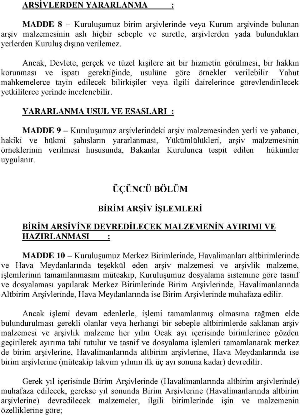 Yahut mahkemelerce tayin edilecek bilirkişiler veya ilgili dairelerince görevlendirilecek yetkililerce yerinde incelenebilir.